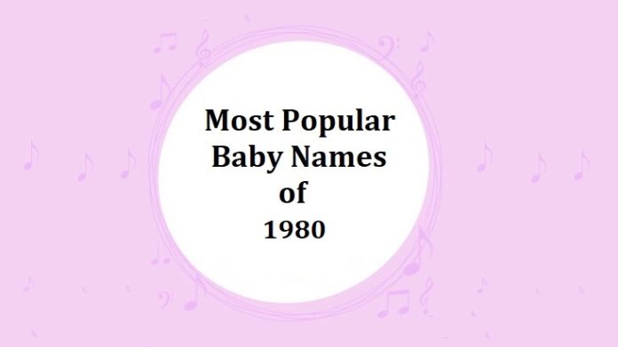 Popular Baby Names of 1980s Popular Baby Names of 1980s