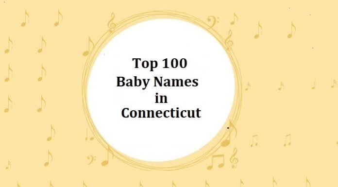 Top 100 Baby Names in Connecticut with Meanings Top 100 Baby Names in Connecticut with Meanings