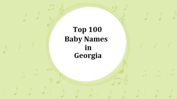 Top 100 Baby Names in Georgia with Meanings Top 100 Baby Names in Georgia with Meanings