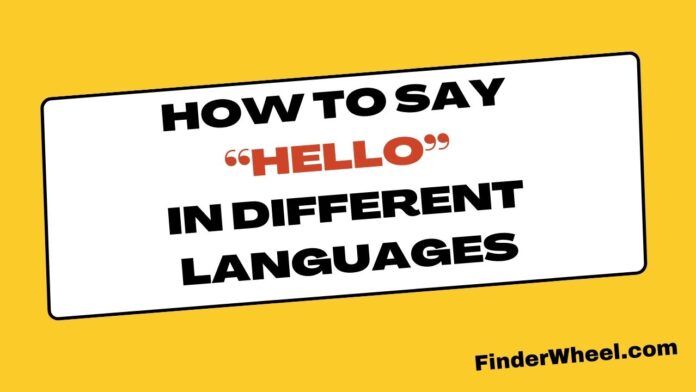 How to Say “Hello” in Different Languages How to Say “Hello” in Different Languages