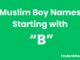 100 Muslim Boy Names Starting With “B” Muslim Boy Names Starting With B