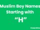 100 Muslim Boy Names Starting With “H” Muslim Boy Names Starting With H