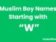 100 Muslim Boy Names Starting With “W” Muslim Boy Names Starting With W
