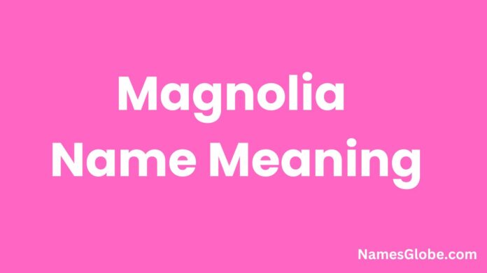 Magnolia Name Meaning